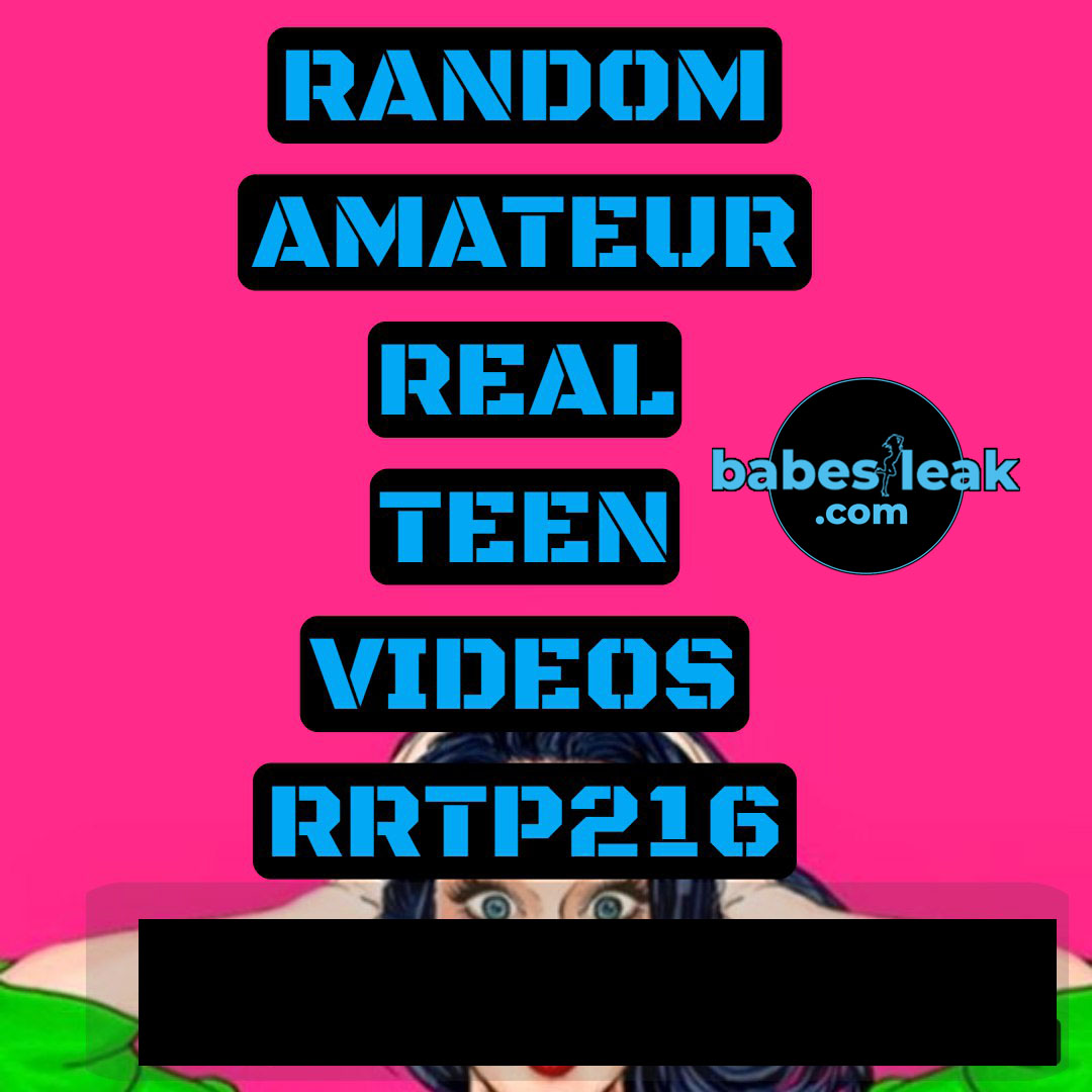 Random Real Amateur Teen Videos Pack Rrtp216 Onlyfans Leaks Snapchat Leaks Statewins Leaks 5065